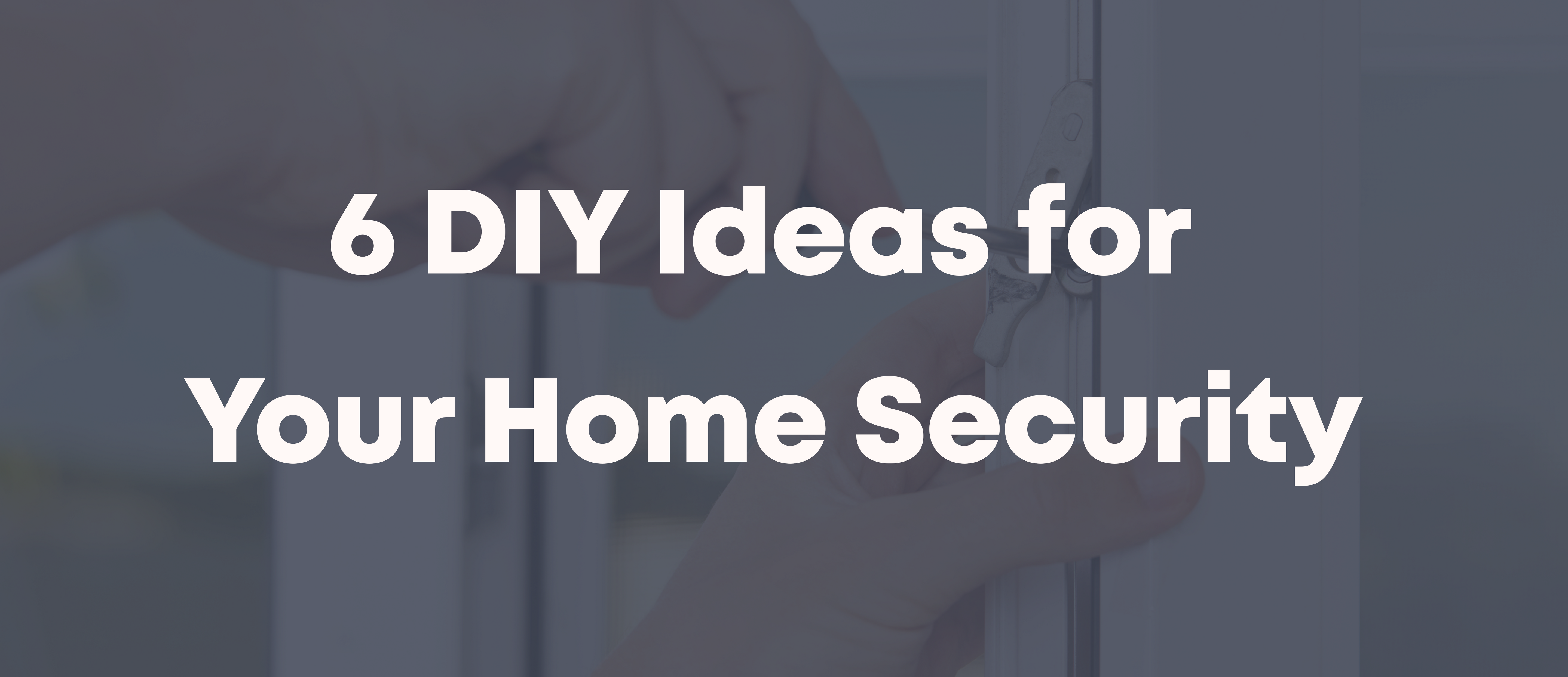 6 DIY ideas for your home security